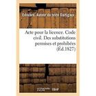 Couverture du livre « Acte pour la licence. Code civil. Des substitutions permises et prohibées. Code de procédure : Des Jugemens par défaut et oppositions. Pandectes. De l'Effet des obligations » de Dartigaux Edouard aux éditions Hachette Bnf