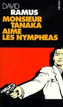 Couverture du livre « Monsieur Tanaka aime les nympheas » de David Ramus aux éditions Points