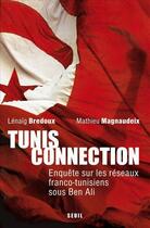 Couverture du livre « Tunis connection ; enquête sur les réseaux franco-tunisiens sous Ben Ali et après » de Lenaig Bredoux et Mathieu Magnaudeix aux éditions Seuil