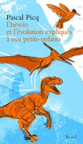 Couverture du livre « Darwin et l'évolution expliquée à nos petits-enfants » de Pascal Picq aux éditions Seuil