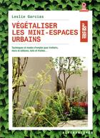 Couverture du livre « Végétaliser les mini-espaces urbains ; techniques et mode d'emploi pour trottoirs, murs et clôtures, toits et friches... » de Leslie Garcias aux éditions Alternatives