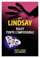 Couverture du livre « Riley tente l'impossible » de Jeff Lindsay aux éditions Gallimard
