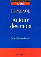 Couverture du livre « Espagnol ; autour des mots ; vocabulaire ; niveau 2 » de Darraidou/Santomauro aux éditions Nathan