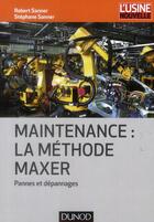 Couverture du livre « Maintenance ; la méthode Maxer ; pannes et dépannages » de Robert Sanner et Stephane Sanner aux éditions Dunod