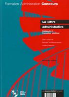 Couverture du livre « La lettre administrative : concours administratifs categorie c » de Ministere De L'Emploi Et De La Solidarite aux éditions Documentation Francaise