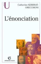 Couverture du livre « L'Enonciation ; 4e Edition » de Catherine Kerbrat-Orecchioni aux éditions Armand Colin