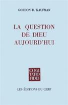 Couverture du livre « La Question de Dieu aujourd'hui » de Kaufman Gordon D. aux éditions Cerf