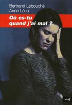 Couverture du livre « Où es-tu quand j'ai mal ? » de Bertrand Lebouche et Ann Lecu aux éditions Cerf