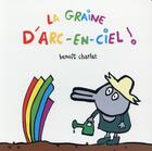 Couverture du livre « La graine d'arc-en-ciel » de Benoit Charlat aux éditions Ecole Des Loisirs