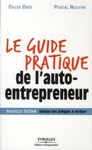 Couverture du livre « Le guide pratique de l'auto-entrepreneur (3e édition) » de Pascal Nguyen et Gilles Daid aux éditions Organisation