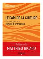 Couverture du livre « Le pari de la culture ; petit éloge de la culture d'entreprise » de Didier Pitelet et Matthieu Ricard aux éditions Eyrolles