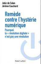 Couverture du livre « Remède contre l'hystérie numérique » de Jobic De Calan et Jerome Cauchard aux éditions Robert Laffont