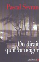 Couverture du livre « On dirait qu'il va neiger - journal 3 » de Sevran Pascal aux éditions Albin Michel