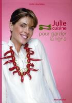 Couverture du livre « Julie cuisine pour garder la ligne » de Julie Andrieu aux éditions Albin Michel