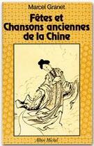 Couverture du livre « Fêtes et chansons anciennes de la Chine » de Marcel Granet aux éditions Albin Michel