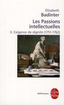 Couverture du livre « Les passions intellectuelles Tome 2 ; exigence de dignité (1751-1792) » de Elisabeth Badinter aux éditions Le Livre De Poche