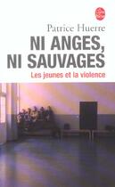 Couverture du livre « Ni anges, ni sauvages. les jeunes et la violence » de Huerre-P aux éditions Le Livre De Poche