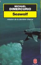Couverture du livre « Seawolf - mission de la derniere chance » de Michael Dimercurio aux éditions Le Livre De Poche