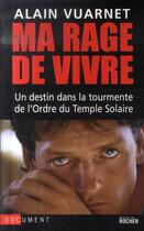 Couverture du livre « Ma rage de vivre ; un destin dans la tourmente de l'ordre du temple solaire » de Vuarnet Alain aux éditions Rocher