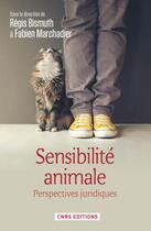 Couverture du livre « Sensibilité animale ; perspectives juridiques » de Fabien Marchadier et Regis Bismuth aux éditions Cnrs