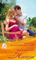 Couverture du livre « Une naissance dans le Bush - Dans le coeur d'Ella » de Barbara Hannay et Leah Ashton aux éditions Harlequin