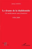 Couverture du livre « Drame de la Thalidomide ; un médicament sans frontières ; 1956-2009 » de Jerome Janicki aux éditions L'harmattan