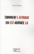 Couverture du livre « Comment l'Afrique en est arrivée là » de Axelle Kabou aux éditions L'harmattan
