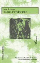Couverture du livre « Barga l'invincible » de Jean Sermaye aux éditions L'harmattan