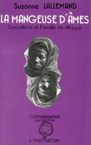 Couverture du livre « La mangeuse d'ames - sorcellerie et famille en afrique » de Suzanne Lallemand aux éditions Editions L'harmattan