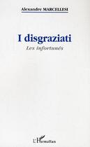 Couverture du livre « I disgraziati : Les infortunés » de Alexandre Marcellesi aux éditions Editions L'harmattan