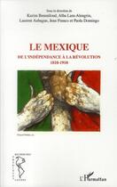Couverture du livre « Le Mexique ; de l'indépendance à la Révolution ; 1810-1910 » de  aux éditions L'harmattan