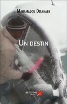 Couverture du livre « Un destin » de Mahamadou Diakhaby aux éditions Editions Du Net