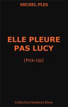 Couverture du livre « Elle pleure pas Lucy (pick-up) » de Michel Ples aux éditions Books On Demand