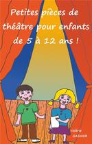 Couverture du livre « Petites pièces de théâtre pour enfants de 5 à 12 ans ! » de Gasnier Valerie aux éditions Books On Demand