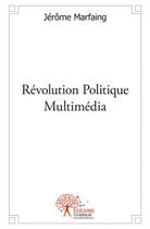 Couverture du livre « Revolution politique multimedia - proposition pour un systeme mondial coordonne dans une realite cha » de Jerome Marfaing aux éditions Edilivre