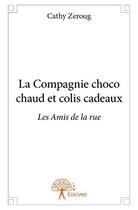 Couverture du livre « La compagnie choco chaud et colis cadeaux ; les amis de la rue » de Cathy Zeroug aux éditions Edilivre