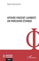Couverture du livre « Affaire Vincent Lambert, un parcours éthique » de Olivier Peterschmitt aux éditions L'harmattan