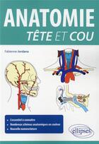 Couverture du livre « Anatomie tête et cou » de Fabienne Jordana aux éditions Ellipses