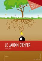 Couverture du livre « Le jardin d'enfer » de Cristina Wells aux éditions Mon Petit Editeur