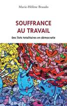 Couverture du livre « Souffrance au travail ; des îlots totalitaires en démocratie » de Marie-Helene Braudo aux éditions L'harmattan