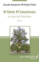 Couverture du livre « N'time m'voumvou ; le coeur de M'voumvou » de Claude-Benjamin M'Pwati-Titho aux éditions Les Impliques