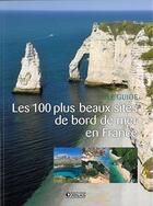 Couverture du livre « Les 100 plus beaux sites de bord de mer en France ; le guide » de  aux éditions Atlas