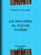 Couverture du livre « Les Merveilles du monde invisible » de Wilfrid De Fonvielle aux éditions Bnf Collection Ebooks