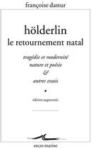 Couverture du livre « Holderlin, le retournement natal ; tragédie et modernité, nature et poésie et autres essais » de Francoise Dastur aux éditions Encre Marine