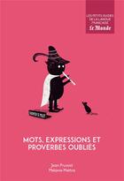 Couverture du livre « Mots, expressions et proverbes oubliés » de Jean Pruvost et Melanie Mettra aux éditions Garnier