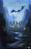 Couverture du livre « Les guerres de l'ombre et de la lumière t.3 ; l'armée de Vaste-Marche » de Wurts-J aux éditions Bragelonne