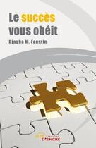 Couverture du livre « Le succes vous obeit » de Djagba M. Faustin aux éditions Jets D'encre