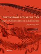 Couverture du livre « L'hipodrome romain de Tyr ; étude d'architecture et d'archéologie » de Hany Kahwagi-Janho aux éditions Ausonius