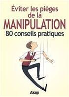 Couverture du livre « Éviter les pièges de la manipulation - 80 conseils pratiques » de Marie-Laure Cuzacq aux éditions Editions Asap