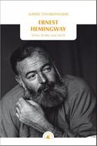 Couverture du livre « Ernest Hemingway ; vivre, écrire, tout est là » de Alberic D' Hardivilliers aux éditions Transboreal